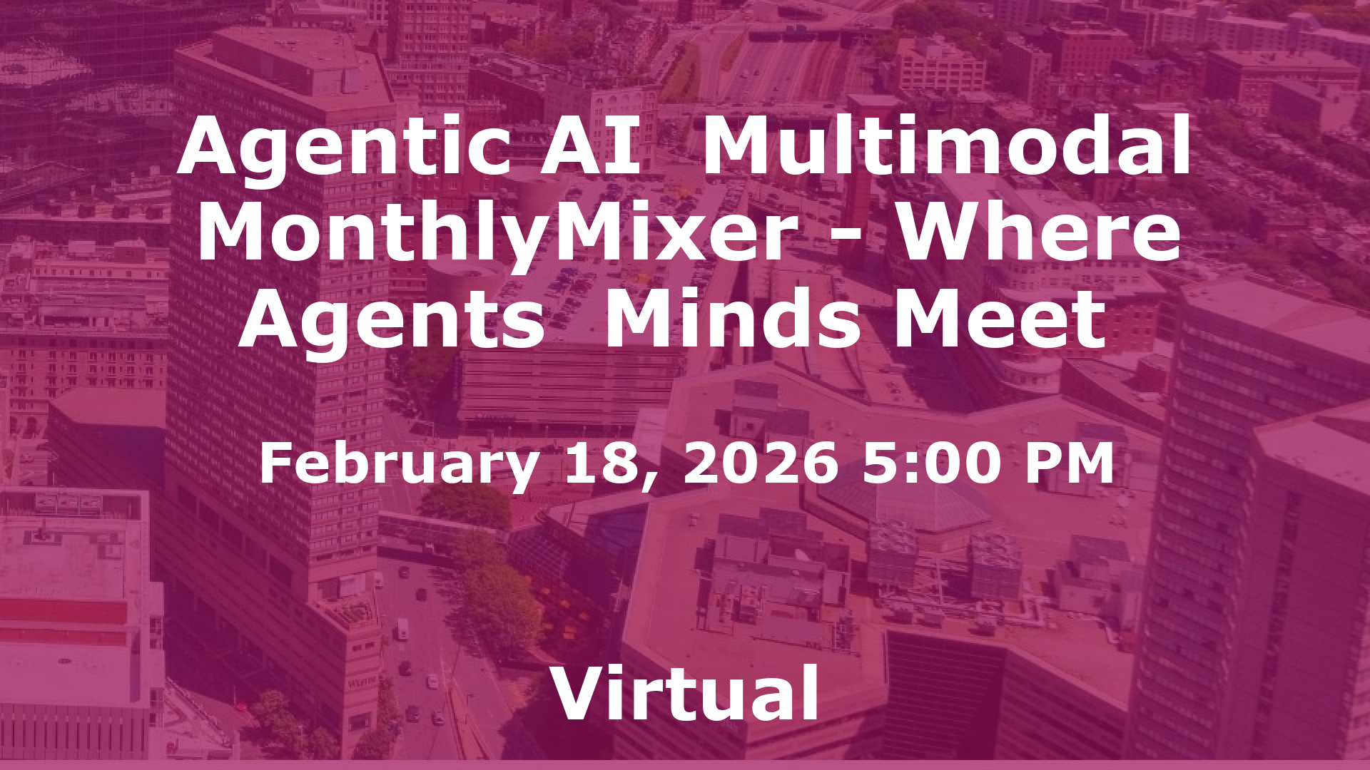 Agentic AI  Multimodal MonthlyMixer - Where Agents  Minds Meet  event image